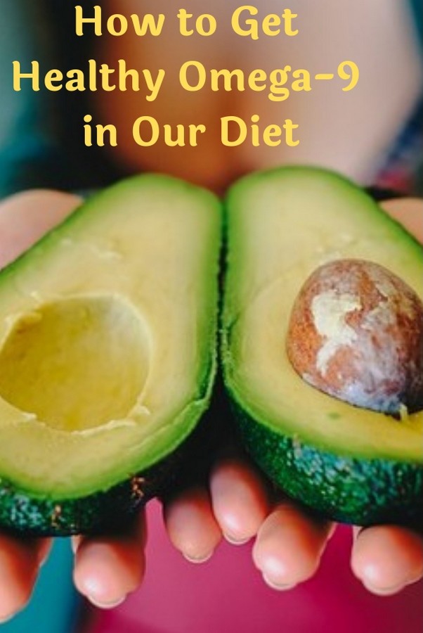 Healthy Food & Life How to Get Healthy Omega9 Fatty Acids in Our Diet