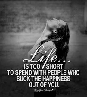 Life is too short to spend with people who suck the happiness out of you - inspirational life quotes