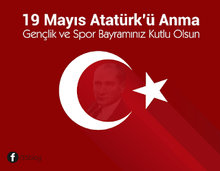 19 Mayıs Atatürk'ü Anma Gençlik ve Spor Bayramı 19 Mayıs Atatürk'ü Anma Gençlik ve Spor Bayramı