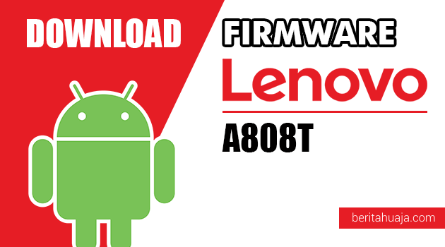 Download Firmware / Stock ROM Lenovo A808T All Versions