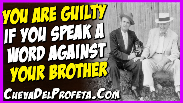 You are guilty if you speak a word against your brother  - William Marrion Branham Quotes