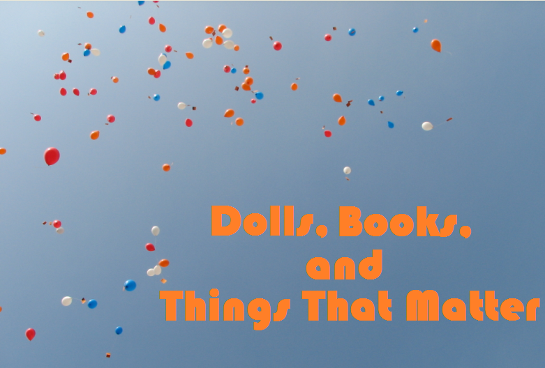 Dolls, Books, and Things That Matter