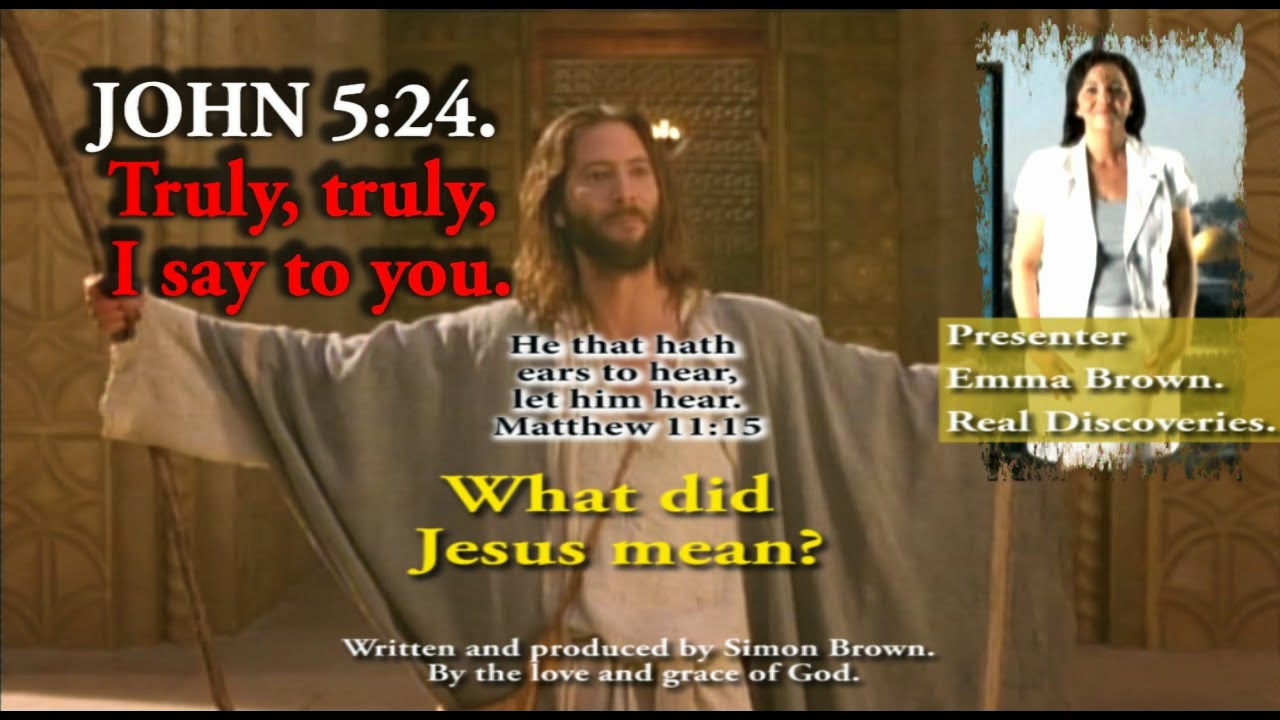 Verily, verily, I say unto you. John 5:24. What did Jesus mean?