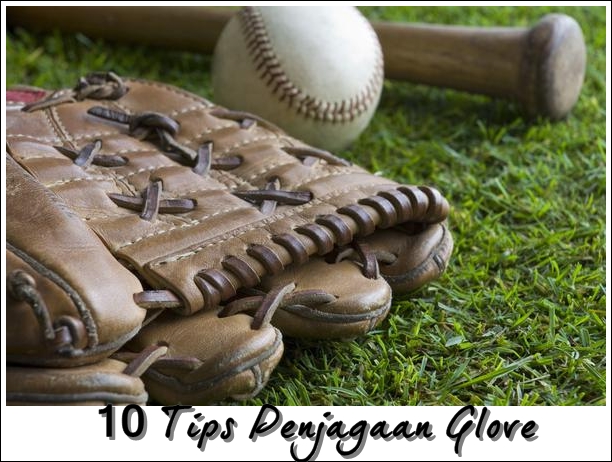 10 Tips Penjagaan Glove Supaya Tahan Lama