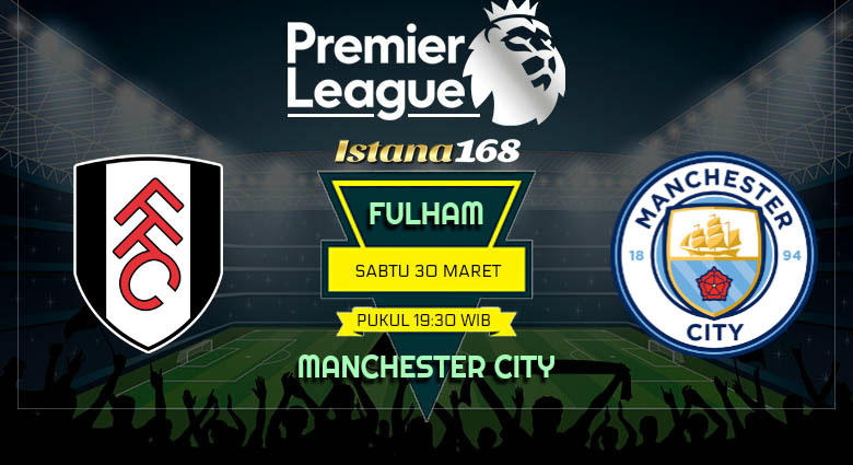 Prediksi Fulham vs Manchester City 30 Maret 2019