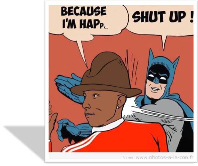 Batman vs Pharrel Williams Happy la gifle Shut up la ferme! 