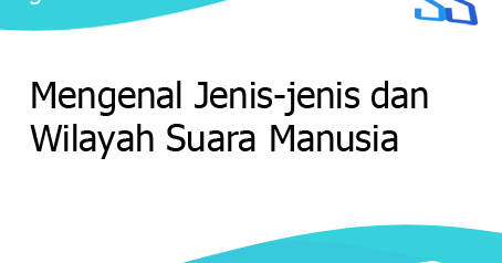 Mengenal Jenis Jenis Dan Wilayah Suara Manusia