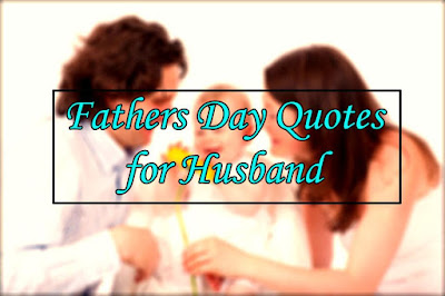 Fathers Day Quotes for Husband