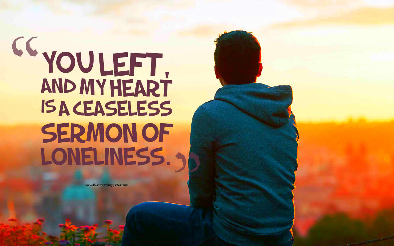 you left and my heart is ceaseless missing you quotes