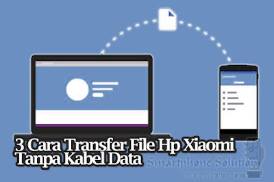 3 Cara Hp Xiaomi Transfer Data Ke Laptop Ponsel Lain Tanpa Kabel Handphone Terbaru Dan Trik