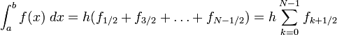 \int_a^b f(x)\;dx = h( f_{1/2} + f_{3/2} + \ldots + f_{N-1/2}) = h\sum_{k=0}^{N-1}f_{k + 1/2}