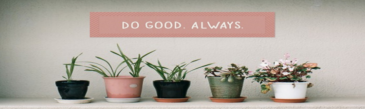 Do good. Always.