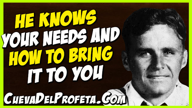 He knows your needs and how to bring it to you - William Marrion Branham Quotes