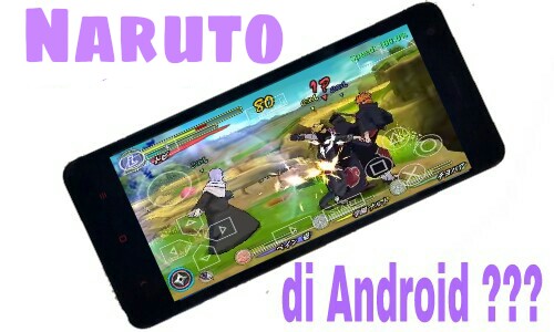 Cara Bermain Game Naruto Di Android Menggunakan PPSSPP Cara Bermain Game Naruto Di Android Menggunakan PPSSPP