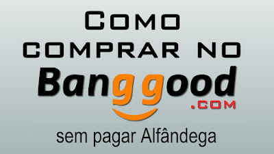Banggood, como comprar sem alfândega