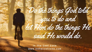 Do the things God told you to do and let him do the things He said He would do.