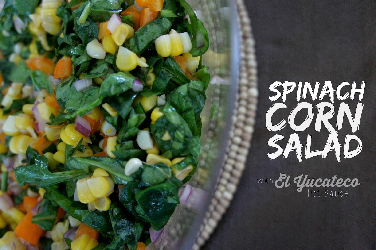 Spinach Corn Salad with El Yucateco Hot Sauce #SauceOn #CollectiveBias #shop
