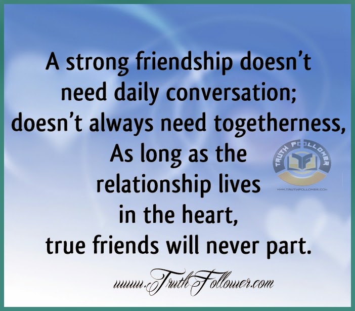 True friends will never part , A strong friendship Quotes