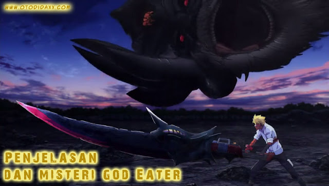 Penjelasan dan Misteri God Eater