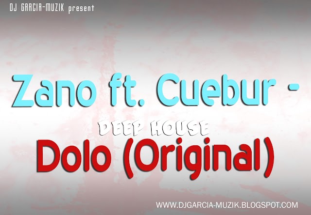 Zano ft. Cuebur - Dolo (Original Mix) "Deep House" (Download Free)