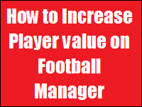 How to increase player value on Football Manager