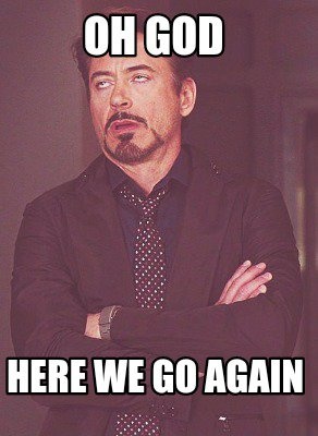 Oh no not again. Try again. Draw is again. Again again мем. Draw this again.