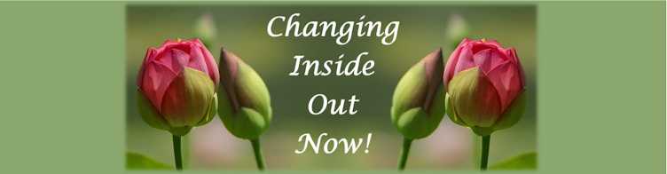 Changing Inside Out Now!