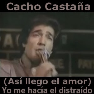 Cacho Castaña – Yo me hacia el distraido (Asi llego el amor)