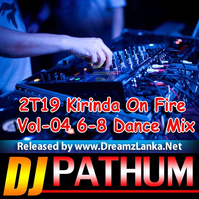 2T19 Kirinda On Fire Vol-04 6-8 Dance Mix Dj PAthum Max DLD