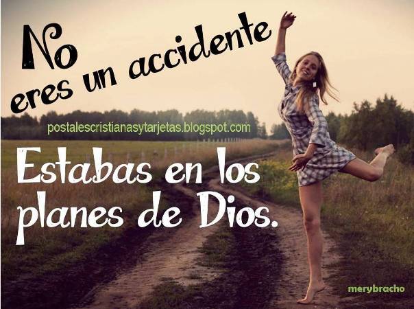  Tú No eres un accidente. Dios te Hizo. Postal cristiana juvenil Dios te ama y tiene propósito para ti. Imágenes con mensajes cristianos para compartir con amiga única y especial por facebook, twitter.Dios tiene planes para ti.