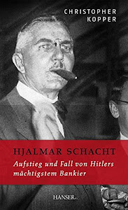 Hjalmar Schacht: Aufstieg und Fall von Hitlers mächtigstem Bankier
