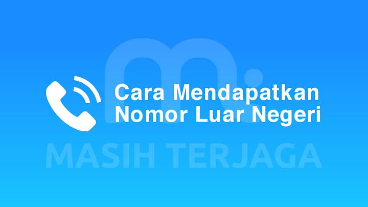 Cara Mendapatkan Nomor Luar Negeri Cara Mendapatkan Nomor Luar Negeri