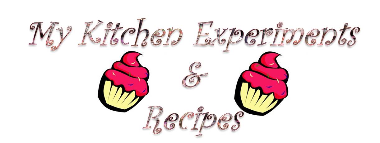 My Kitchen Experiments and Recipes