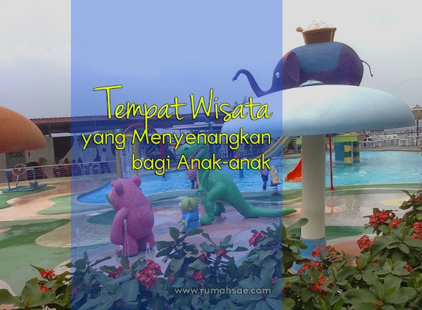 Tempat Wisata yang Menyenangkan bagi Anak-anak Tempat Wisata yang Menyenangkan bagi Anak-anak