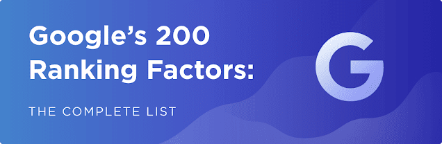 200 top Google Ranking Factors: The Complete List (2019)