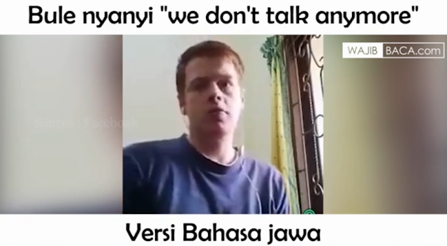 Ngakak! Bule Ganti Lagu We Don`t Talk Anymore, Jadi Versi Bahasa Jawa Ngakak! Bule Ganti Lagu We Don`t Talk Anymore, Jadi Versi Bahasa Jawa