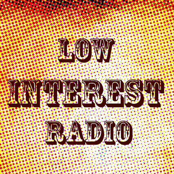 Low Interest Radio