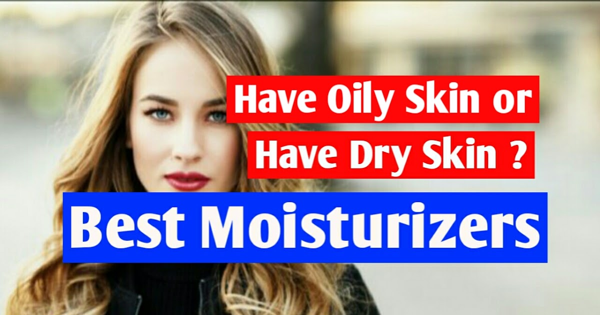 The best Cream and lotion Moisturizers for your skin