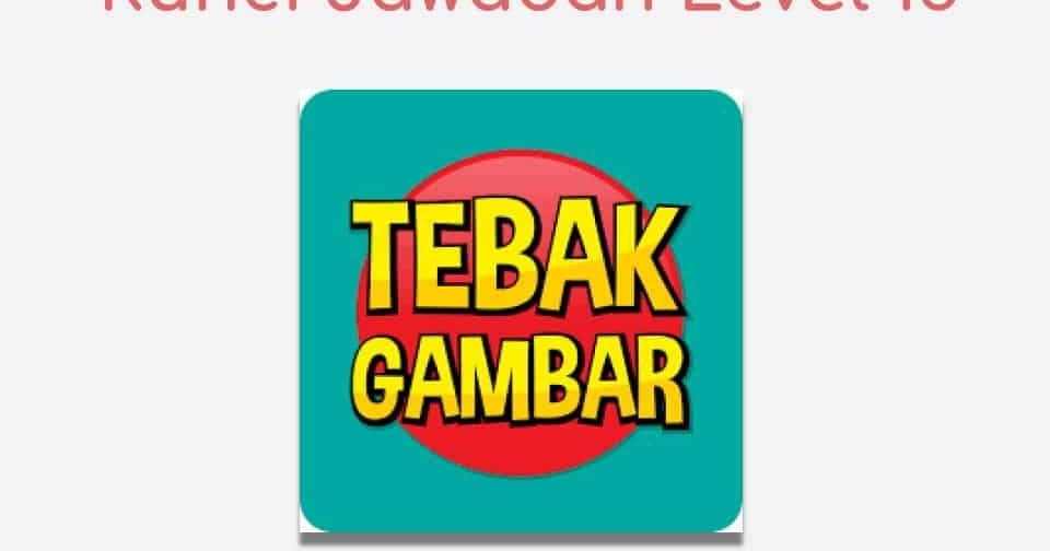 √ Kunci Jawaban Game Tebak Gambar Level 13 Terbaru 2019 - Sahabatinet.com