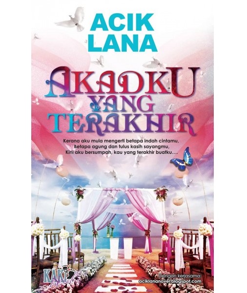 Sinopsis novel Akadku Yang Terakhir, drama adaptasi novel, review, ulasan novel Akadku Yang Terakhir, gambar novel Akadku Yang Terakhir, penulis novel Acik Lana , novel terlaris dan popular tahun 2016, harga novel Akadku Yang Terakhir: RM37 – RM40