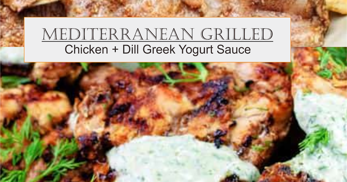 Mediterranean Grilled Chicken + Dill Greek Yogurt Sauce Amzing Food