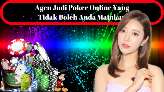 Agen Judi Poker Online Yang Tidak Boleh Anda Mainkan - Informasi Judi Online | Situs Taruhan ...