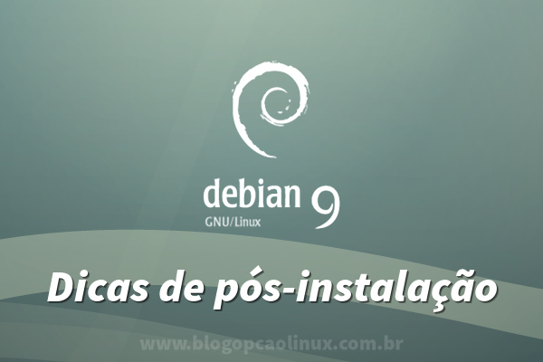 Dicas do que fazer após instalar o Debian 9 Stretch Dicas do que fazer após instalar o Debian 9 Stretch