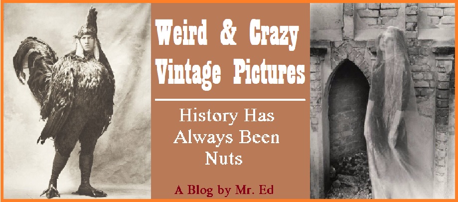 Weird, Crazy & Strange Vintage Pictures
