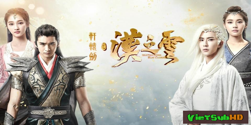 Phim Hiên Viên Kiếm: Hán Chi Vân Tập 46/54 VietSub HD | Xuan-yuan Sword Legend: The Clouds Of Han 2017