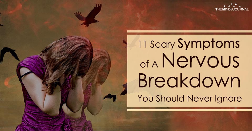 11 Scary Symptoms of A Nervous Breakdown You Should Never Ignore