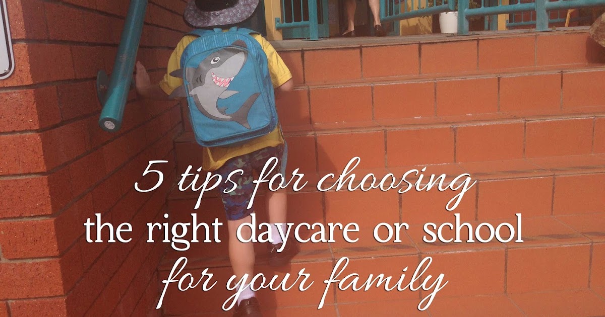 5 tips for choosing the right daycare or school Life Behind The