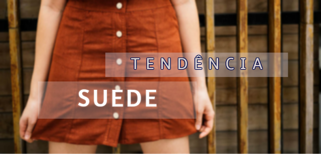 Suede, Moda, Camurça, Inverno 2016, Blog DMulheres Moda, DMulheres