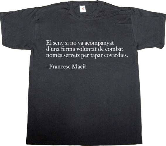 francesc macià catalonia catalan freedom independence referendum seny 9n t-shirt ephemeral-t-shirts