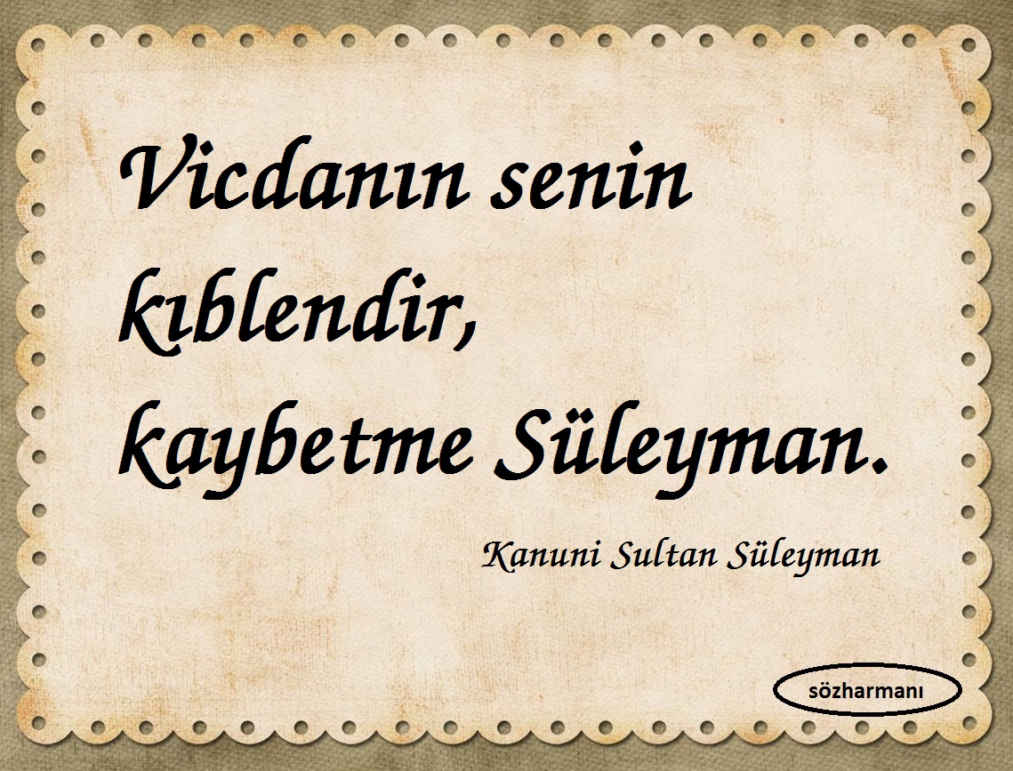 Kanuni Sultan Suleyman Sozleri Sozharmani Com Şu istikbal inkılâbı içinde en yüksek gür sadâ i̇slâmın sadâsı olacaktır. kanuni sultan suleyman sozleri